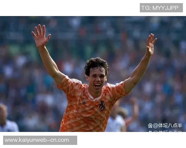 荷兰足球传奇人物：从范巴斯滕到罗本的辉煌历程与影响力分析